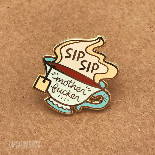 Sip Sip Motherfucker - enamel pin lapel pin - sipping tea that's the tea