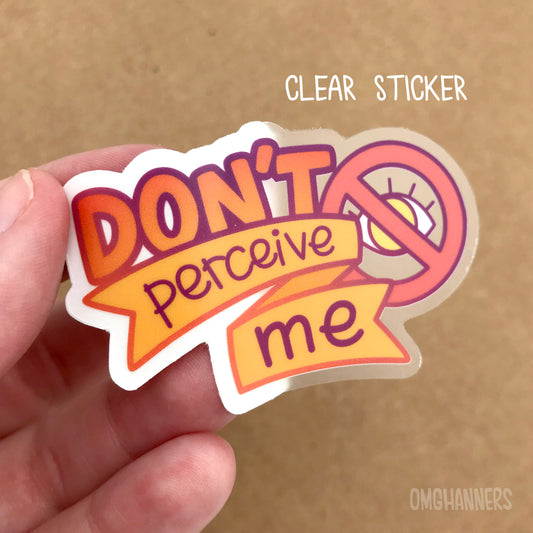 Don't Perceive Me - clear waterproof vinyl sticker - queer sticker