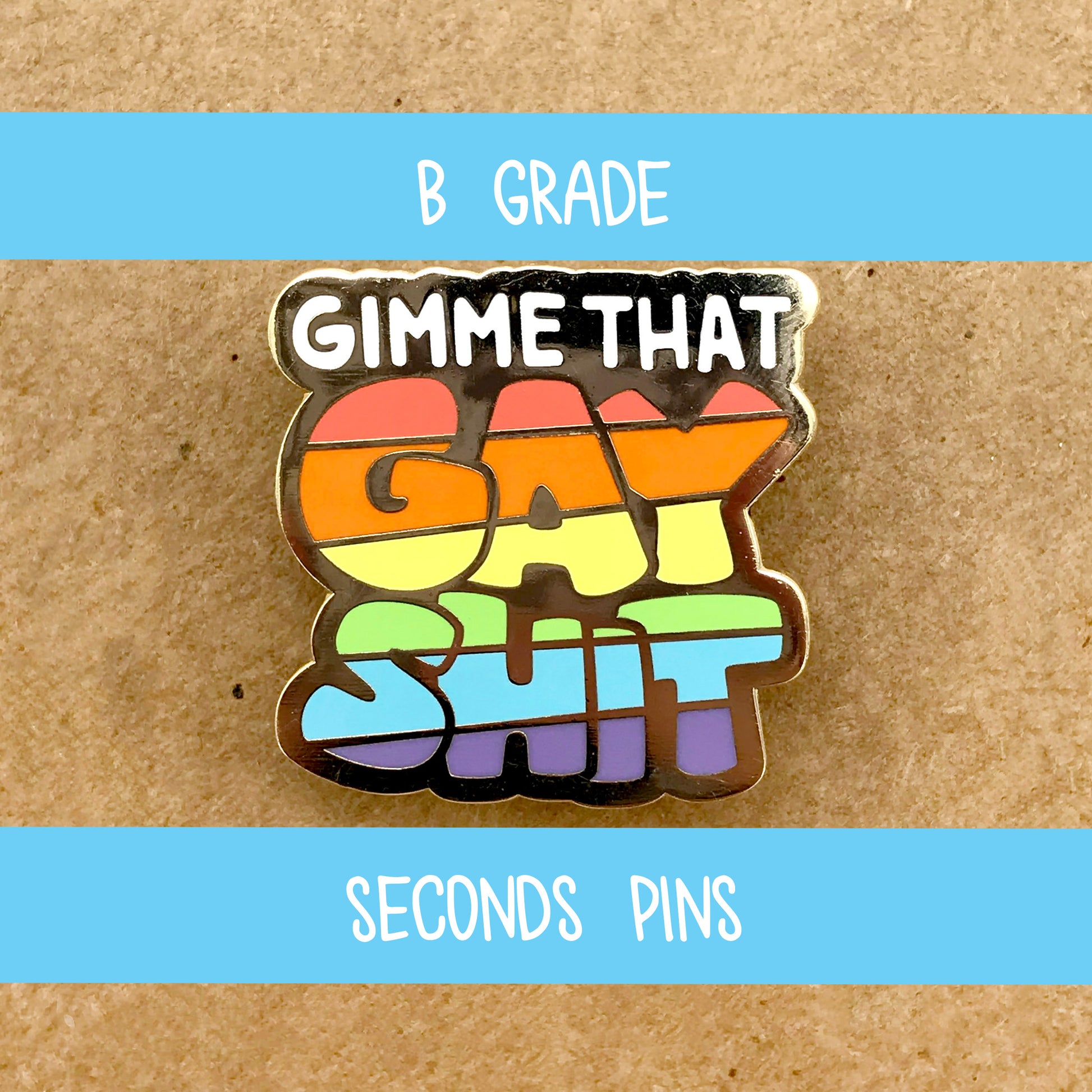 Gimme That Gay Shit - enamel pin lapel pin - queer pride LGBTQ - grade B