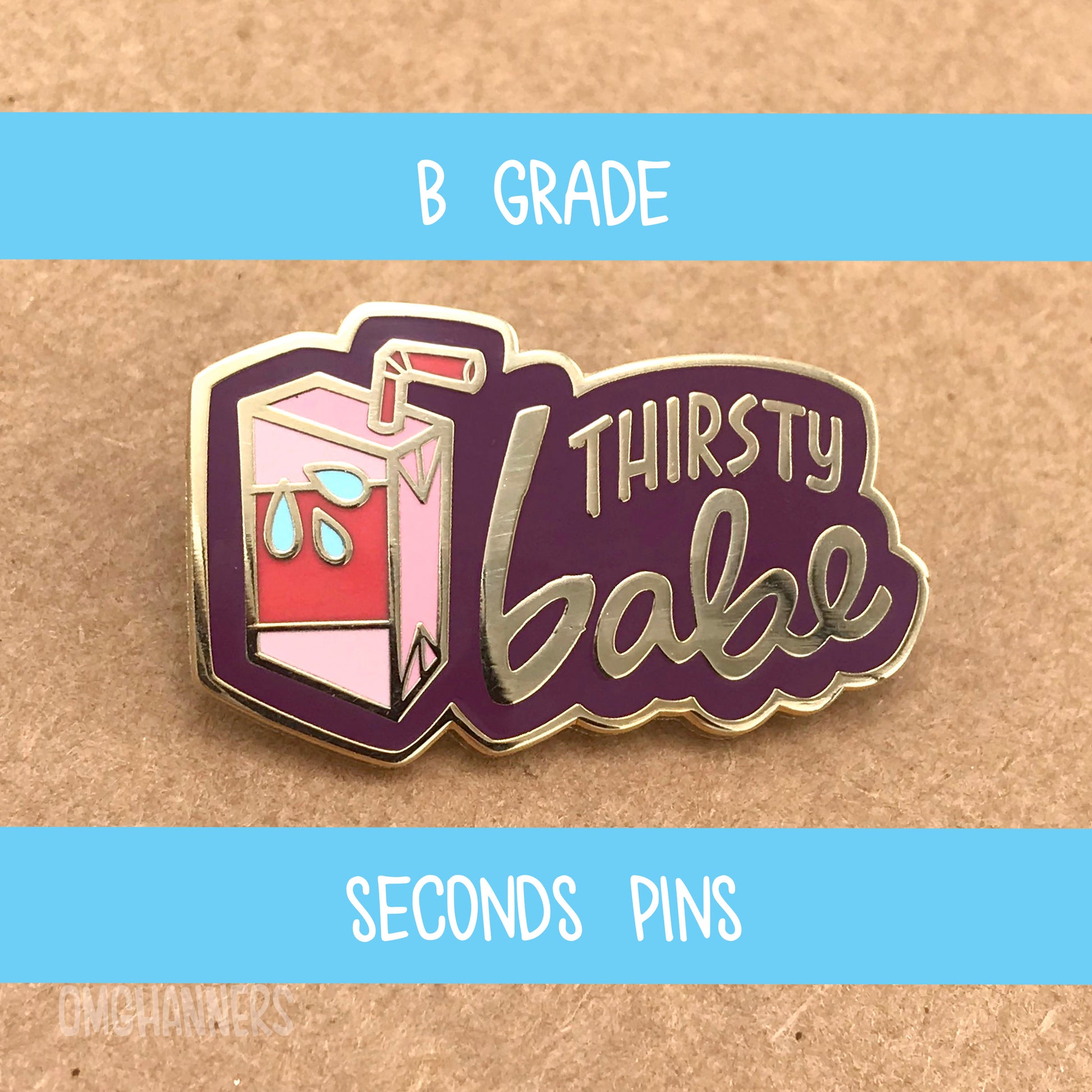 Thirsty Babe - enamel pin lapel pin - queer pronoun pin she/her they/them he/him - B grade