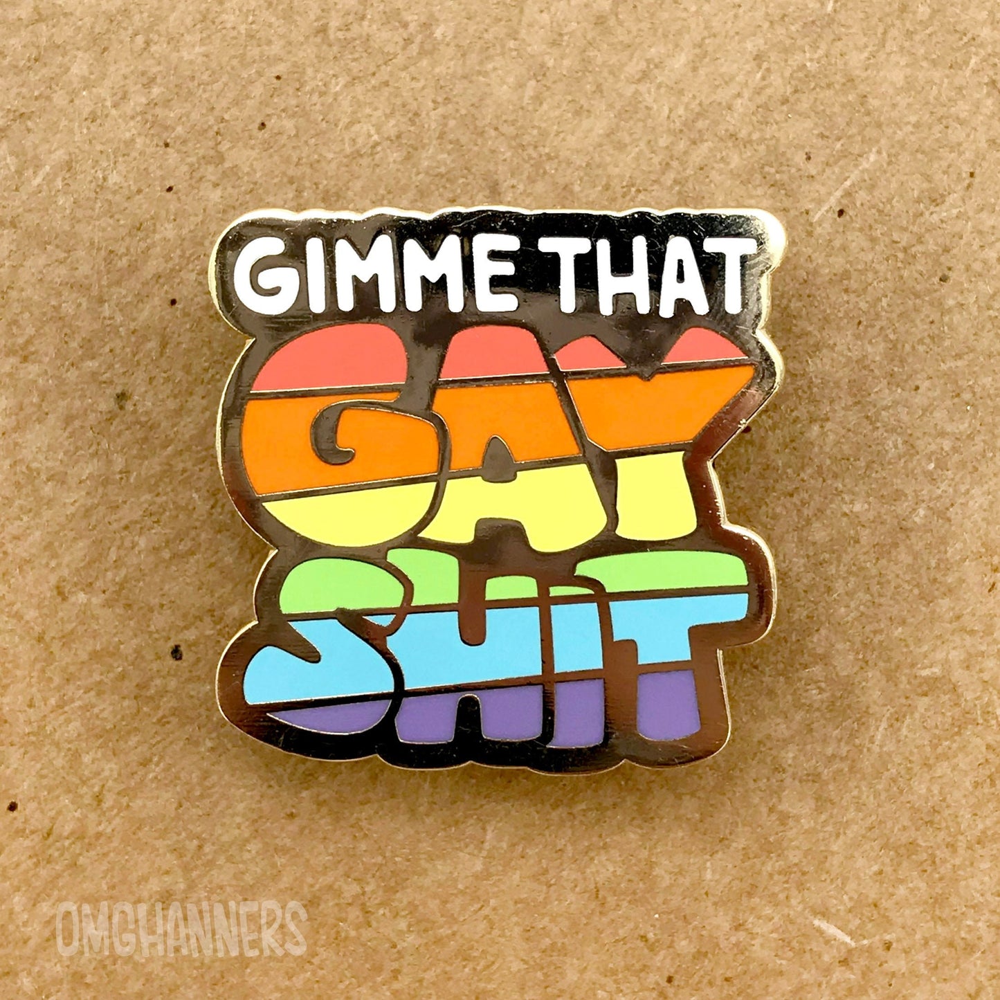 Gimme That Gay Shit - Enamel Pin