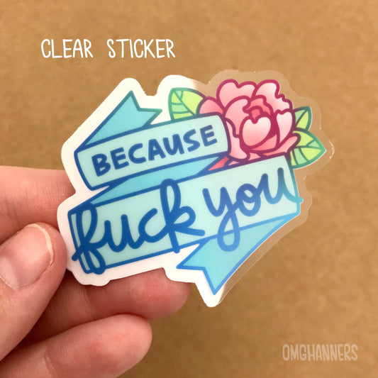 Because Fuck You - Sticker